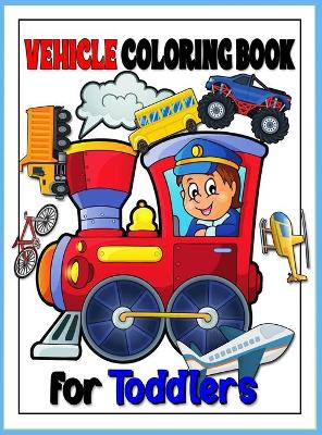 Book cover for Vehicle Toddler Coloring Book