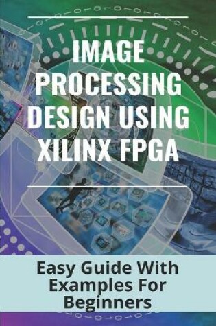 Cover of Image Processing Design Using Xilinx FPGA