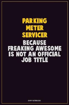 Book cover for Parking Meter Servicer, Because Freaking Awesome Is Not An Official Job Title