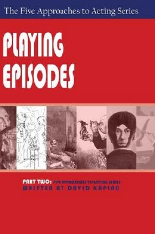 Cover of Playing Episodes, Part Two of The Five Approaches of Acting Series