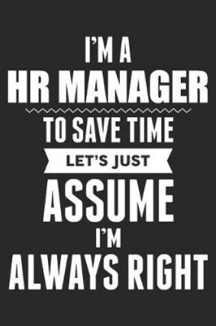 Cover of I'm A HR Manager To Save Time Let's Just Assume I'm Always Right
