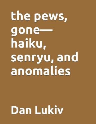 Book cover for The pews, gone-haiku, senryu, and anomalies