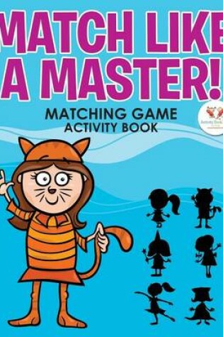 Cover of Match Like a Master! Matching Game Activity Book
