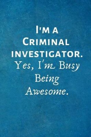 Cover of I'm a Criminal Investigator. Yes, I'm Busy Being Awesome