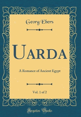 Book cover for Uarda, Vol. 1 of 2: A Romance of Ancient Egypt (Classic Reprint)