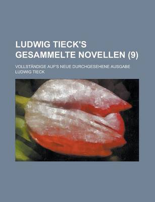 Book cover for Ludwig Tieck's Gesammelte Novellen; Vollstandige Auf's Neue Durchgesehene Ausgabe (9)