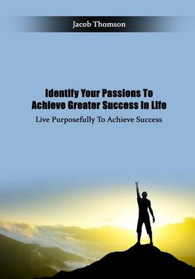 Book cover for Identify Your Passions to Achieve Greater Success in Life
