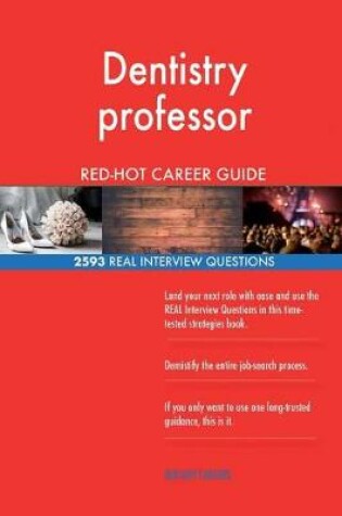 Cover of Dentistry professor RED-HOT Career Guide; 2593 REAL Interview Questions