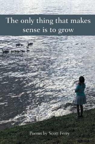 Cover of The Only Thing That Makes Sense Is to Grow