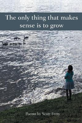 Book cover for The Only Thing That Makes Sense Is to Grow