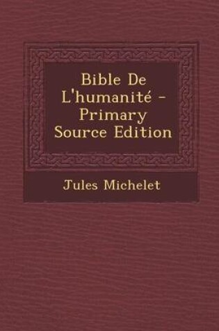 Cover of Bible de L'Humanite (Primary Source)