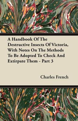 Book cover for A Handbook Of The Destructive Insects Of Victoria, With Notes On The Methods To Be Adopted To Check And Extirpate Them - Part 3