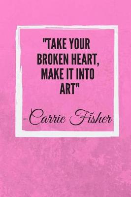 Book cover for Take Your Broken Heart, Make It Into Art