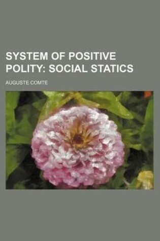 Cover of System of Positive Polity; Social Statics