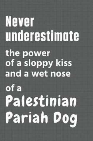 Cover of Never underestimate the power of a sloppy kiss and a wet nose of a Palestinian Pariah Dog