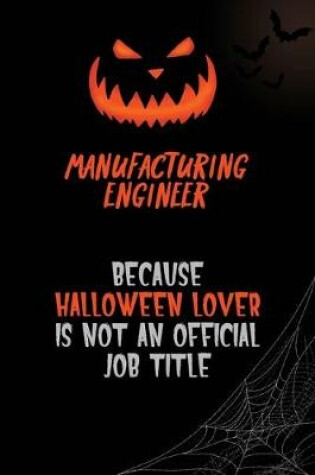 Cover of Manufacturing Engineer Because Halloween Lover Is Not An Official Job Title