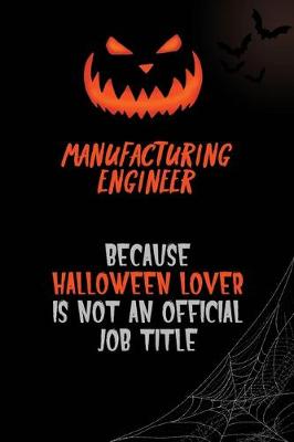 Book cover for Manufacturing Engineer Because Halloween Lover Is Not An Official Job Title