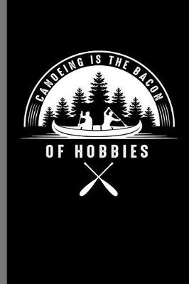 Cover of Canoeing Is the Bacon of Hobbies