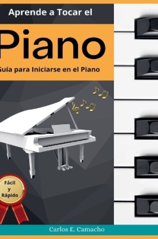 Cover of Aprende a tocar el Piano Guia para iniciarse en el Piano Facil y Rapido