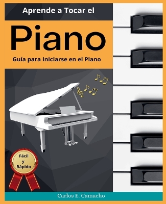 Book cover for Aprende a tocar el Piano Guia para iniciarse en el Piano Facil y Rapido