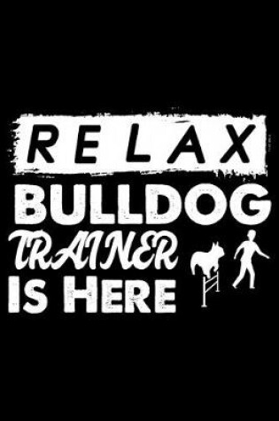 Cover of Relax The Bulldog Trainer Is Here