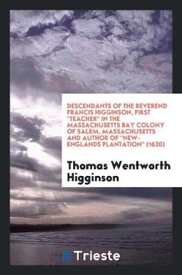 Book cover for Descendants of the Reverend Francis Higginson, First Teacher in the Massachusetts Bay Colony of Salem, Massachusetts and Author of New-Englands Plantation (1630)