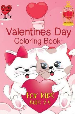 Cover of Valentines Day Coloring Book For Kids Ages 2-5