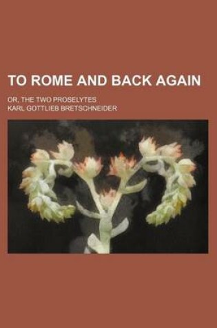 Cover of To Rome and Back Again; Or, the Two Proselytes