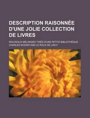 Book cover for Description Raisonn E D'Une Jolie Collection de Livres; (Nouveaux Melanges Tir?'s D'Une Petite Biblioth Que)