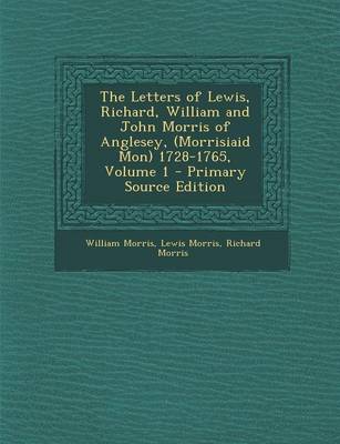 Book cover for The Letters of Lewis, Richard, William and John Morris of Anglesey, (Morrisiaid Mon) 1728-1765, Volume 1 - Primary Source Edition