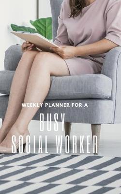 Book cover for Weekly Planner for A Busy Social Worker