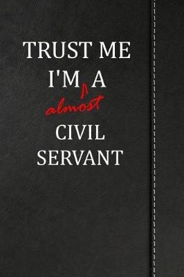 Book cover for Trust Me I'm Almost a Civil Servant