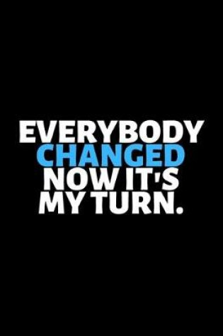Cover of Everybody Changed Now It's My Turn