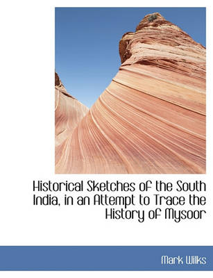 Book cover for Historical Sketches of the South India, in an Attempt to Trace the History of Mysoor