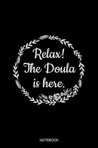 Cover of Relax The Doula Is Here Notebook