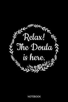 Book cover for Relax The Doula Is Here Notebook