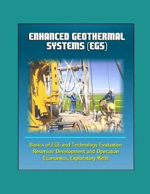 Book cover for Enhanced Geothermal Systems (EGS) - Basics of EGS and Technology Evaluation, Reservoir Development and Operation, Economics, Exploratory Wells