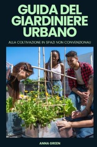 Cover of Guida del giardiniere urbano alla coltivazione in spazi non convenzionali