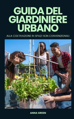 Book cover for Guida del giardiniere urbano alla coltivazione in spazi non convenzionali