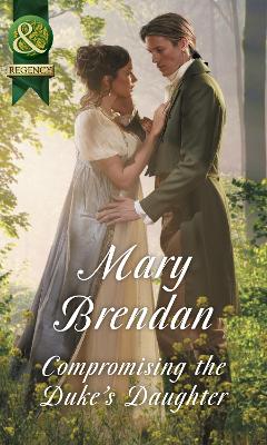 Compromising The Duke's Daughter by Mary Brendan