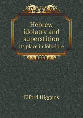 Book cover for Hebrew idolatry and superstition its place in folk-lore