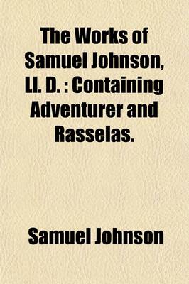 Book cover for The Works of Samuel Johnson, LL. D. (Volume 3); Containing Adventurer and Rasselas