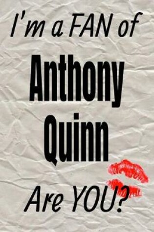 Cover of I'm a Fan of Anthony Quinn Are You? Creative Writing Lined Journal