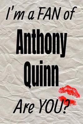 Book cover for I'm a Fan of Anthony Quinn Are You? Creative Writing Lined Journal