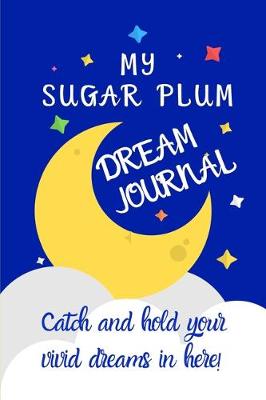 Book cover for My sugar plum dream journal