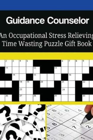 Cover of Guidance Counselor An Occupational Stress Relieving Time Wasting Puzzle Gift Book