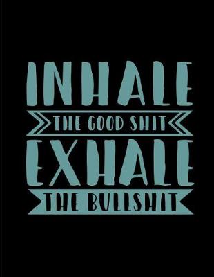 Cover of Inhale the Good Shit Exhale the Bullshit