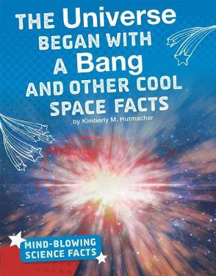 Cover of The Universe Began with a Bang and Other Cool Space Facts