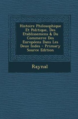 Cover of Histoire Philosophique Et Politique, Des Etablissemens & Du Commerce Des Europeens Dans Les Deux Indes