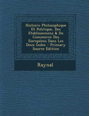 Book cover for Histoire Philosophique Et Politique, Des Etablissemens & Du Commerce Des Europeens Dans Les Deux Indes